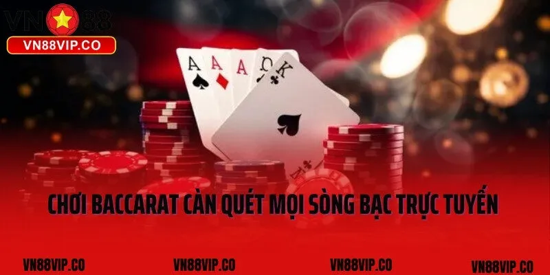 Chơi Baccarat Càn Quét Mọi Sòng Bạc Trực Tuyến VN88