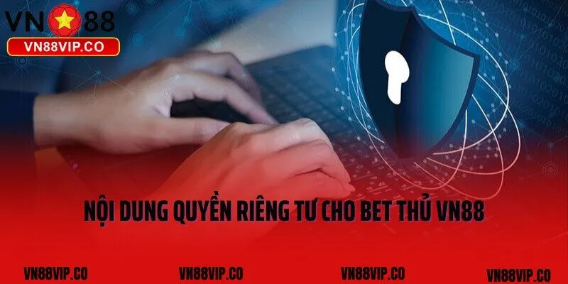 Nội dung quyền riêng tư cho bet thủ VN88