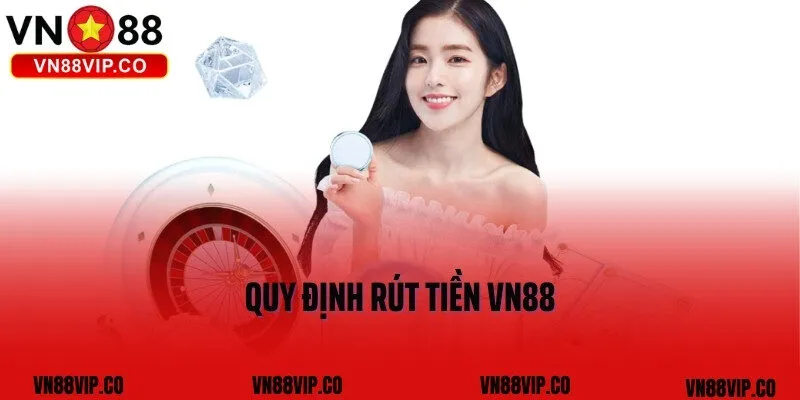 Quy định rút tiền VN88